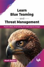 Okładka - Learn Blue Teaming and Threat Management - Akash Hedaoo