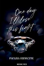 Okładka - One day I'll lose this fight - Paulina Szewczyk