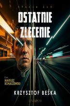 Okładka - Ostatnie zlecenie. Stacja zło. Tom 5 - Krzysztof Beśka