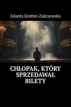 Okładka - Chłopak, który sprzedawał bilety - Jolanta Knitter-Zakrzewska