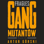 Okładka - Fragles. Gang Mutantów - Artur Górski
