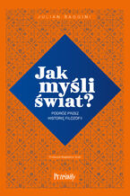 Okładka - Jak myśli świat?. Podróż przez historię filozofii - Julian Baggini