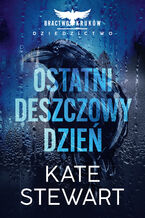 Okładka - Ostatni deszczowy dzień. Bractwo Kruków. Dziedzictwo - Kate Stewart