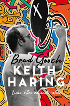 Okładka - Keith Haring. Linia, która zmieniła sztukę - Brad Gooch