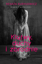Okładka - Klątwy, duchy i zbrodnie - Renata Kuryłowicz