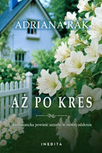 Okładka - Aż po kres - Adriana Rak