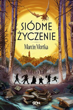 Okładka - Siódme życzenie. Drużyna do zadań specjalnych. Tom 7 - Marcin Mortka