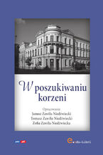 Okładka - W poszukiwaniu korzeni - Janusz Zawiła-Niedźwiecki, Tomasz Zawiła-Niedźwiecki, Zofia Zawiła-Niedźwiecki