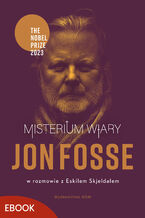 Okładka - Misterium wiary. Jon Fosse w rozmowie z Eskilem Skjeldalem - Jon Fosse, Eskil Skjeldal