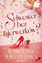 Okładka - Sylwester bez fajerwerków? - Karolina Wilczyńska