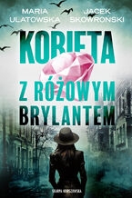 Okładka - Kobieta z różowym brylantem - Maria Ulatowska, Jacek Skowroński