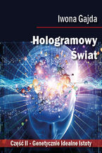 Okładka - Hologramowy Świat I. Genetycznie Idealne Istoty - Iwona Gajda