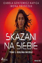 Okładka - Skazani na siebie. Tom 1. Dolina Nicole - Izabela Gontowicz-Kapica, Iwona Prończuk