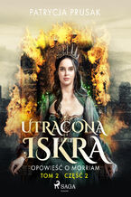 Okładka - Utracona iskra. Opowieść o Morriam. Tom 2. Część 2 (#22) - Patrycja Prusak