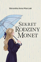 Okładka - Sekret rodziny Monet - Weronika Anna Marczak