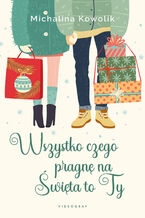 Okładka - Wszystko czego pragnę na Święta to Ty - Michalina Kowolik