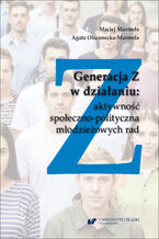 Okładka - Generacja Z w działaniu: aktywność społeczno-polityczna młodzieżowych rad - Maciej Marmola, Agata Olszanecka-Marmola