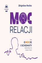Okładka - Moc relacji. Jak emocje i schematy wpływają na nasze więzi - Zbigniew Rećko