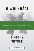 Okładka - O wolności. Przewodnik po świecie, który można ocalić - Timothy Snyder