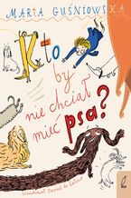 Okładka - Kto by nie chciał mieć psa? - Marta Guśniowska