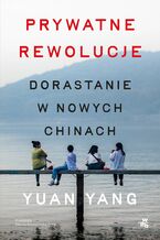 Okładka - Prywatne rewolucje. Dorastanie w nowych Chinach - Yuan Yang