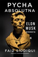 Okładka - Pycha absolutna. Elon Musk. Biografia - Faiz Siddiqui