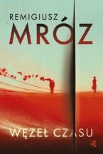 Okładka - Węzeł czasu - Remigiusz Mróz