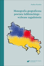 Okładka - Monografia geograficzna powiatu lublinieckiego - wybrane zagadnienia - Paulina Kandzia