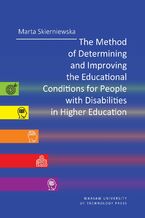 Okładka - The Method of Determining and Improving the Educational Conditions for People with Disabilities in Higher Educations - Marta Skierniewska