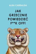 Okładka - Jak grzecznie powiedzieć f**k off! - Alba Cardalda
