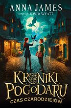 Okładka - Kroniki Pogodaru. Czas czarodziejów. Tom 1 - Anna James