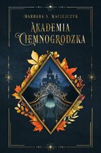 Okładka - Akademia Ciemnogrodzka - Barbara S. Maciejczyk