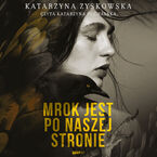 Okładka - Mrok jest po naszej stronie - Katarzyna Zyskowska
