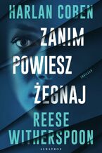 Okładka - ZANIM POWIESZ ŻEGNAJ - Harlan Coben, Reese Witherspoon