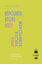 Okładka - Wspólnota, która leczy - wspólnota, która rani. O wierze, emocjach i manipulacji w Kościele - Angelika Szelągowska-Mironiuk