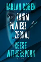 Okładka - ZANIM POWIESZ ŻEGNAJ - Harlan Coben, Reese Witherspoon