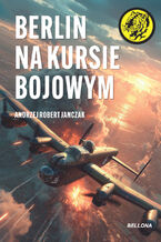 Okładka - Berlin na kursie bojowym - Andrzej Robert Janczak