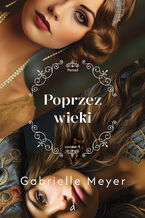 Okładka - Poprzez wieki - Gabrielle Meyer