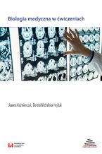 Okładka - Biologia medyczna w ćwiczeniach - wydanie pierwsze poprawione - Joanna Kaźmierczak, Dorota Michalska-Hejduk