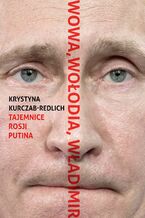 Okładka - Wowa, Wołodia, Władimir. Tajemnice Rosji Putina - Krystyna Kurczab-Redlich
