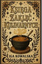 Okładka - Księga zaklęć kulinarnych - Iga Kowalska