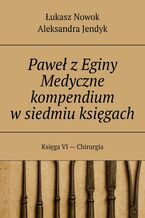 Okładka - Paweł z Eginy Medyczne kompendium w siedmiu księgach - Łukasz Nowok, Aleksandra Jendyk