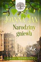 Okładka - Zemsta i przebaczenie. Tom 1: Narodziny gniewu - Joanna Jax