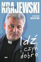 Okładka - Idź i czyń dobro - Konrad Krajewski, Krzysztof Tadej