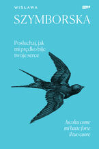 Okładka - Posłuchaj, jak mi prędko bije twoje serce / Ascolta come mi batte forte il tuo cuore - Wisława Szymborska