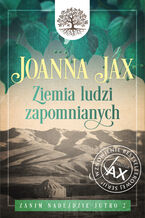 Okładka - Zanim nadejdzie jutro. Tom 2: Ziemia ludzi zapomnianych - Joanna Jax