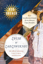 Okładka - Życie w zadziwieniu. Jak odkryć tajemnicę i sens w epoce zeświecczenia - Rod Dreher