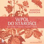 Okładka - Wpół do starości. Refleksje o drugiej połowie życia - Marzena Rudnicka