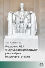 Prezydenci USA w "sytuacjach granicznych" - perspektywa historyczna i prawna
