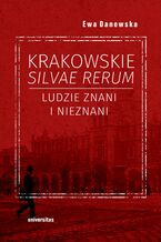 Okładka - Krakowskie silvae rerum. Ludzie znani i nieznani - Ewa Danowska